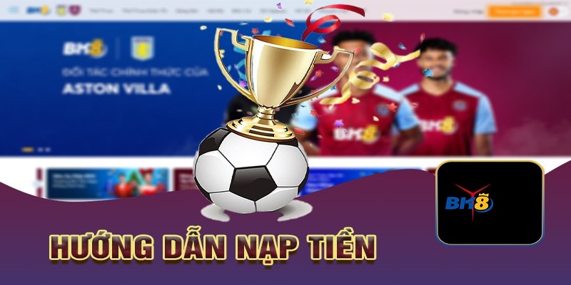 Khái quát các tính năng hỗ trợ nạp tiền bk8