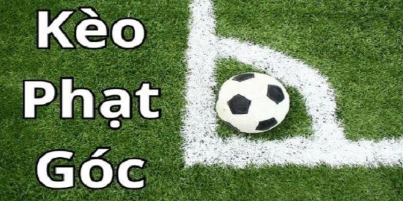 Nắm rõ khái niệm kèo phạt góc được nhắc tới